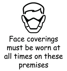 Face coverings must be worn at all times on these premises sign in line with new mandatory government guidelines to combat the spread of COVID 19 Coronavirus