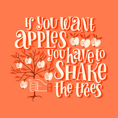 If you want apples you have to shake the trees. Hand-drawn motivational lettering quote. Wisdom for merchandise, social media, web design elements. Vector lettering isolated on a colored background.