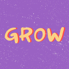 Grow. Sticker for social media content. Vector hand drawn illustration design. 