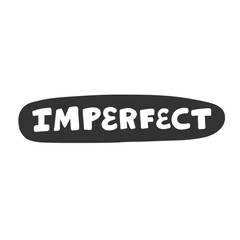 Imperfect. Sticker for social media content. Vector hand drawn illustration design. 