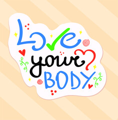 Love your body lettering feminism bodypositive slogan. Handwritting motivational quote about beauty and self acceptance.  Vector calligraphy.