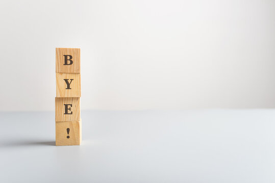 Wooden Blocks Spelling The Sign Bye!