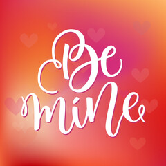 Naklejka na ściany i meble Be mine hand lettering, black ink calligraphy on blurred colorful red background. Valentines Day vector design. Greetings Card for 14 February. Brush script for printing
