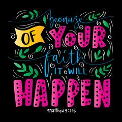 Because of your Faith It Will Happen. Bible Lettering. Motivation and Inspiration Quotes. Design For Greeting Cards, Apparel, Prints, and Invitation Card.