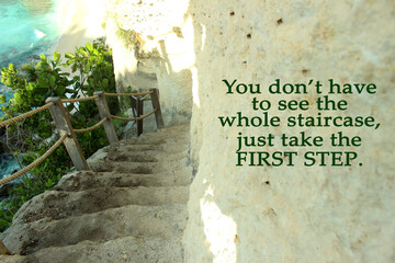 Inspirational motivational quote- You do not have to see the whole staircase, just take the first step. With outdoor beautiful natural staircase. Outer stone staircase open, leading to the beach. - obrazy, fototapety, plakaty