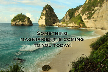 Inspirational motivational quote - Something magnificent is coming to you today. Affirmation words...