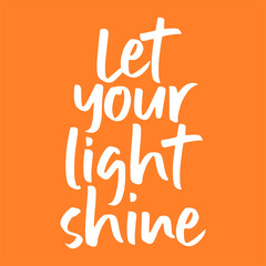Let your light shine quote. Best awesome modern calligraphy and hand lettering.