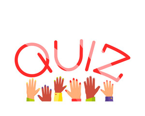 Quiz poster. Raised hands up. Quiz a game with answers to oral or written questions from various fields of knowledge. Everyone wants to give the right answer. Flat vector illustration.