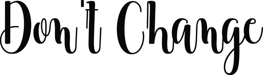 Don't Change Hand Written Typography word modern 
Calligraphy Text 