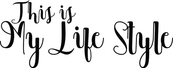 This is My Life Style Handwritten Font Calligraphy Black Color Text 
on White Background