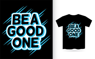 Be a good one lettering for t shirt