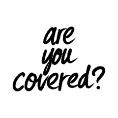 Are You Covered? calligraphy vector lettering. Hand drawn lettering. Ink illustration. Modern brush calligraphy. Isolated on white background.