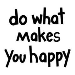 Do What Makes You Happy calligraphy vector lettering for a card. Hand drawn lettering. Ink illustration. Modern brush calligraphy. Isolated on white background.