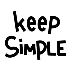 Keep Simple calligraphy vector lettering for a card. Hand drawn lettering. Ink illustration. Modern brush calligraphy. Isolated on white background.