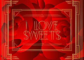 Art Deco I Love Sweets text. Decorative greeting card, sign with vintage letters.