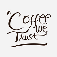 Fototapeta na wymiar In Coffee We Trust