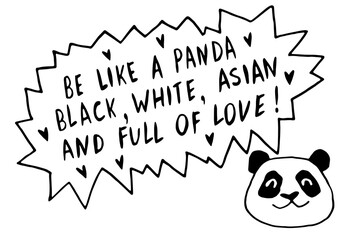 Be like panda. Black, white, asian and full of love - vector cute lettering doodle handwritten on theme of antiracism, protesting against racial inequality. For flyers, posters, stickers, t-shirt