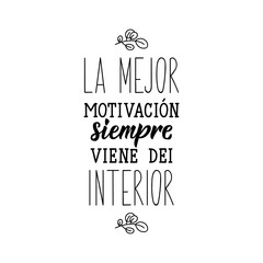 The best motivation always comes from the inside - in Spanish. Lettering. Ink illustration. Modern brush calligraphy.