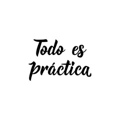 Everything is practical - in Spanish. Lettering. Ink illustration. Modern brush calligraphy.