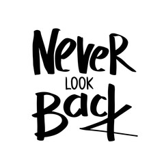 Never look back. Black and white lettering. Decorative letter. Hand drawn lettering. Quote. Vector hand-painted illustration. Decorative inscription. Font, motivational poster. Vintage illustration.