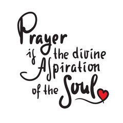 Prayer is the divine aspiration of the soul - inspire motivational religious quote. Hand drawn beautiful lettering. Print for inspirational poster, t-shirt, bag, cups, card, flyer, sticker, badge.