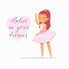 Cartoon cute little ballerina girl with pretty hair in tutu dress with text quote. Ballet dancer in elegant pose, baby princess character. Vector Illustration card, poster design, banner, print