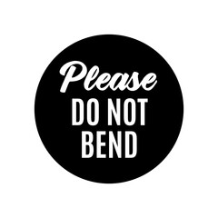 Handle With Care. Do Not Bend. Fragile Sticker. Don't Bend Label. Packaging Warning Vector Text Illustration Background