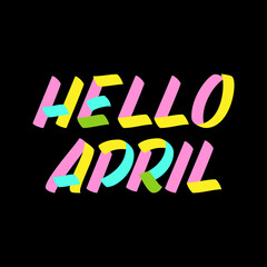 Hello April brush sign paint lettering on black background. Design  templates for greeting cards, overlays, posters