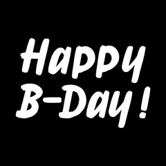 Happy B-day brush paint hand drawn lettering on black background. Design templates for greeting cards, overlays, posters
