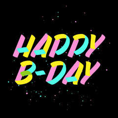 Happy B-day brush sign paint  lettering on black background with splashes. Design templates for greeting cards, overlays, posters