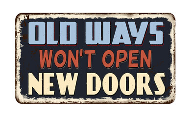 Fototapeta premium Old ways won't open new doors vintage rusty metal sign