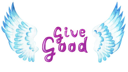 Obraz premium Give the Good. Motivational purple text with angel wings. Religious illustration. Isolated on white background. Drawn by .hand..