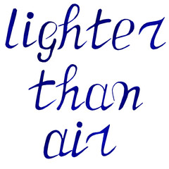 Lighter than air. Blue motivational text. Drawn by hand. Isolated on white background.