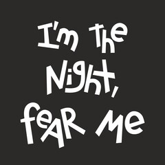 Halloween quotes lettering, vector stock illustration. Hand drawn phrase I'm the night fear me, black and white text for poster or t shirt design.