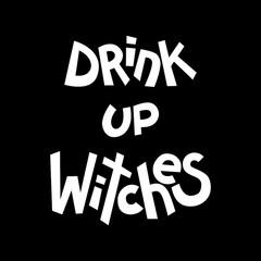 Halloween quotes lettering, vector stock illustration. Hand drawn phrase Drink up witches, black and white text for poster or t shirt design.