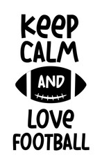 Ceep Calm and Love Football - text with american football ball. Good for textile print poster, banner, card, and gift design.