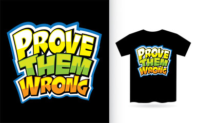 Prove them wrong modern typography t shirt