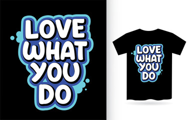 Love what you do motivational typography t shirt