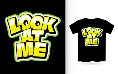 Look at me modern lettering slogan for t shirt design