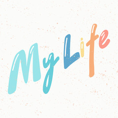 My Life. Sticker for social media content. Vector hand drawn illustration design. 