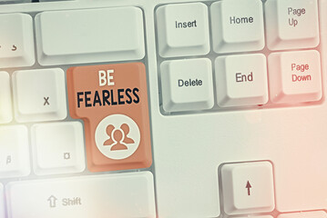Text sign showing Be Fearless. Business photo text act of striving to lead an extraordinary life...