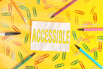 Writing note showing Accessible. Business concept for defined as something you can get to use or...