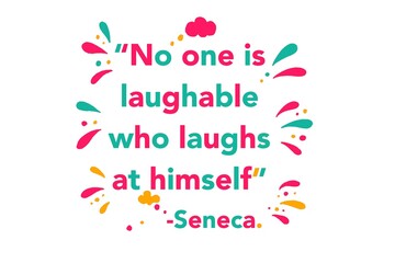 Stoics quote “No one is laughable who laughs at himself” by Seneca.