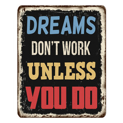 Dreams don't work unless you do vintage rusty metal sign