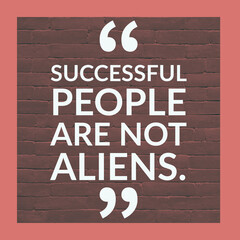 Successful people are not aliens, English Motivational Quote with border and bricks at the background