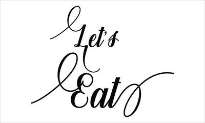 Let’s Eat Calligraphy script retro Typography Black text lettering and phrase isolated on the White background
