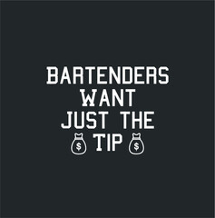 Fototapeta na wymiar Bartenders Want Just The tip Funny Bartending Joke Shirt new design vector illustrator