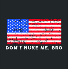 Don t Nuke Me Bro Funny Republican Premium new design vector illustrator