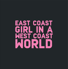 East Coast Girl In A West Coast World Funny East Coast Shirt new design vector illustrator