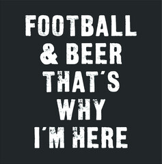 Funny Football And Beer That s Why I m Here Shirt Premium new design vector illustrator